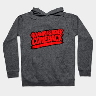 Go Away and Never Comeback Hoodie